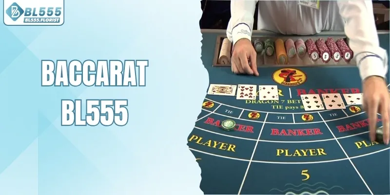 Baccarat BL555 - Trải Nghiệm Đỉnh Cao, Rinh Thưởng Cực Lớn