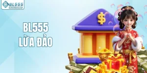 Bl555 Lừa Đảo Không? Giải Mã Những Sự Thật Phía Sau Tin Đồn