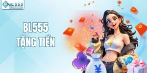 BL555 Tặng Tiền – Cập Nhật Chương Trình Ưu Đãi Cho Bạn