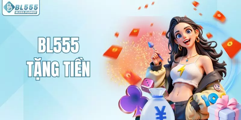 BL555 Tặng Tiền – Cập Nhật Chương Trình Ưu Đãi Cho Bạn