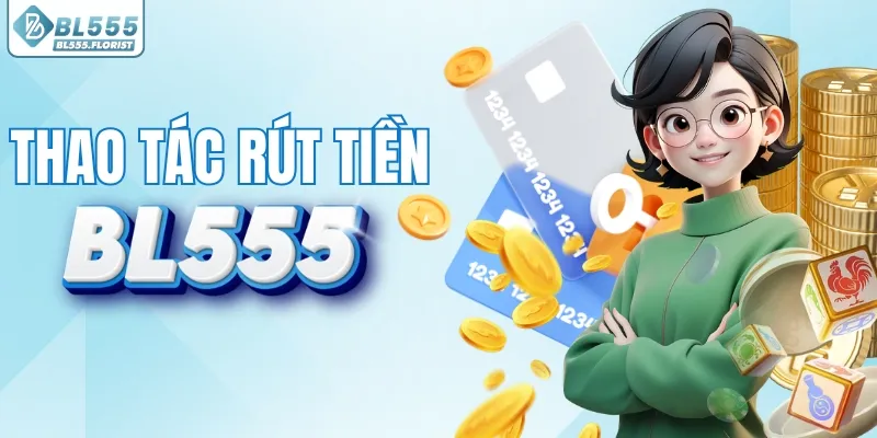 Chi tiết cách rút tiền BL555 về tài khoản
