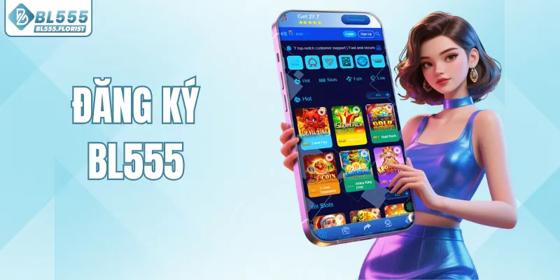 Đăng Ký BL555 – Một Chạm Gia Nhập Sân Chơi Hot Nhất