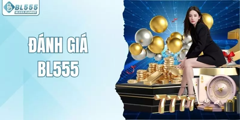 Đánh Giá BL555 - Tổng Hợp Nhận Xét Thực Tế Từ Người Chơi