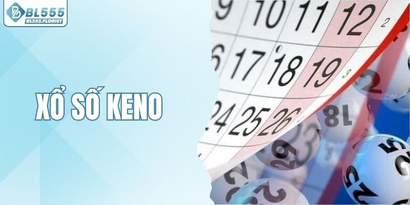 Xổ Số Keno Là Gì? Luật Chơi Và Cơ Cấu Thưởng Tại BL555